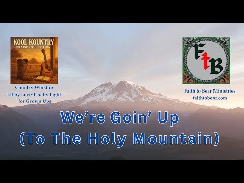 Were Goin Up (to the Holy Mountain) | Kool Kountry | FtB Ministries
