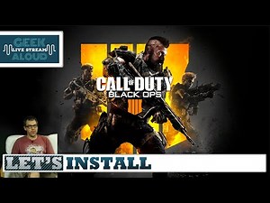 Let’s Install - Call Of Duty Black Ops 4