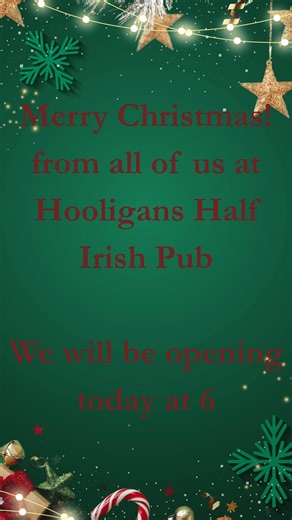 Hope Santa brought everything you wanted! We will be opening at 6 today | Hooligan's Half/Irish Pub