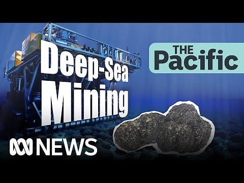 Deep-sea mining pros and cons for the Pacific region | Explainer | The Pacific | ABC News