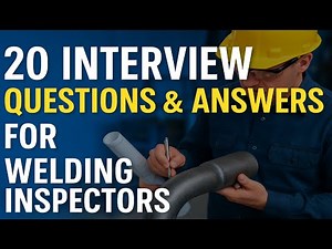 20 Interview Questions & Answers for Welding Inspectors.