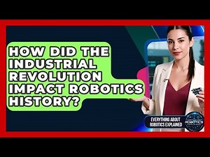How Did The Industrial Revolution Impact Robotics History? - Everything About Robotics Explained