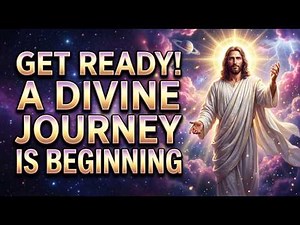 🛑 God's Message Today: GET READY — A Divine Journey IS BEGINNING | God Message Now For You | God Say