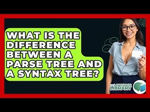 What Is The Difference Between A Parse Tree And A Syntax Tree? - The Language Library