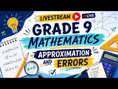 GRADE 9 MATHEMATICS | APPROXIMATION AND ERRORS