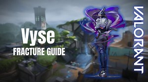 Valorant: Complete Vyse Fracture guide