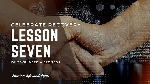 Celebrate Recovery Lesson 7: Sponsor (Why You Need One)