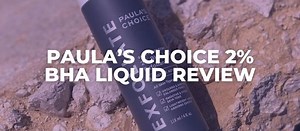 Paula’s Choice 2% BHA Liquid Review (Esthetician Reviews)