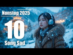🎵 Best Nonstop Music 10 Track for Feeling so sad, Song Sad 2025, Relaxing Music for Stress Relief