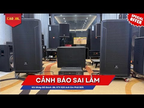 Cảnh Báo: Sai Lầm Chết Người Khi Ghép Đồ Đánh JBL STX 825 Anh Em Phải Biết ll CAO JBL