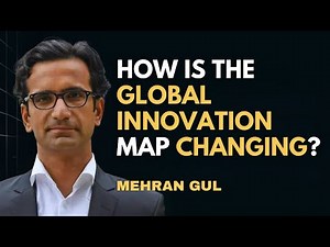 How Is the Global Innovation Map Changing - Mehran Gul