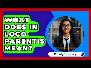 What Does In Loco Parentis Mean? - CountyOffice.org