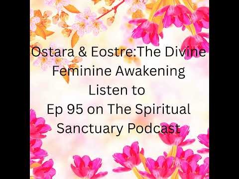 95: Ostara & Eostre: The Sacred Spring Equinox, Divine Feminine Awakening, Eggs, Fertility Ritual...