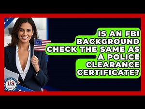 Is An FBI Background Check The Same As A Police Clearance Certificate?