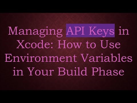 Managing API Keys in Xcode: How to Use Environment Variables in Your Build Phase