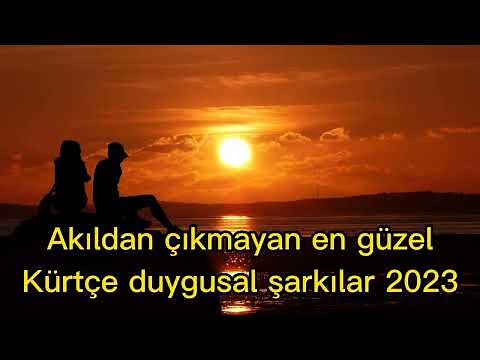 Akıldan çıkmayan en güzel Kürtçe duygusal şarkılar 2023