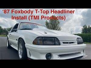 1987 Foxbody T-Top: Installing a TMI Headliner