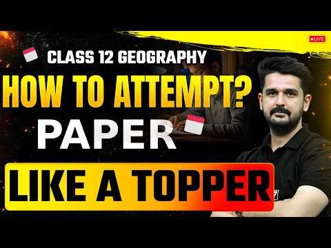 How to Attempt Class 12th Geography Paper like a Topper? Best Paper Writing Hacks