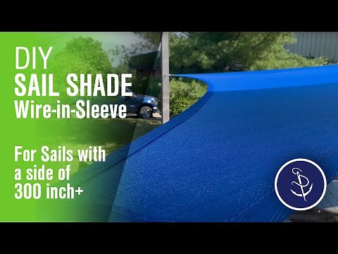 DIY Sail Shade with Wire-in-Sleeve Design for Large 300-Inch+ Shade Sails