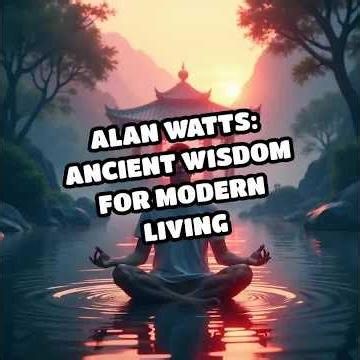 Alan Watts: Ancient Wisdom for Modern Living