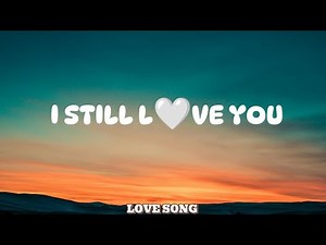 I STILL LOVE YOU - Love Song 2025 – (Lyrics Video) | vibes24k