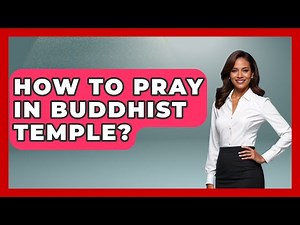 How To Pray In Buddhist Temple? - Buddhism Reflections