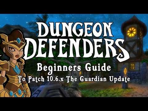 Dungeon Defenders - Beginners Guide To Patch 10.6.0 The Guardian Update
