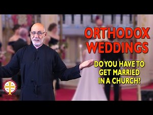 Orthodox Weddings Explained: Do You Have to Get Married in a Church? | Greek Orthodoxy 101