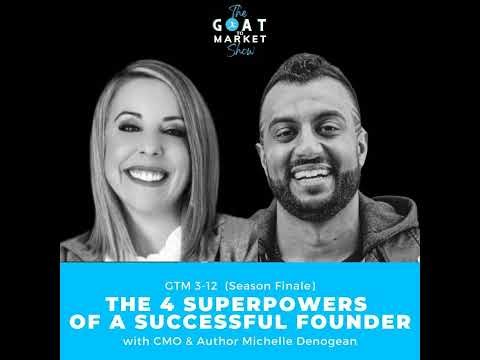 GTM 3-12: The 4 Superpowers of a Successful Founder with CMO & Author Michelle Denogean (Season F...