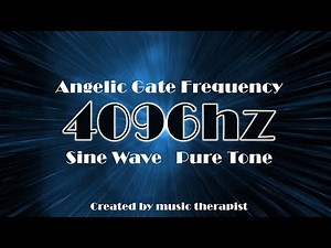 4096hz - Angelic Gate Frequency SineWave PureTone - purification, EnergyCharge, Medditation, Healing
