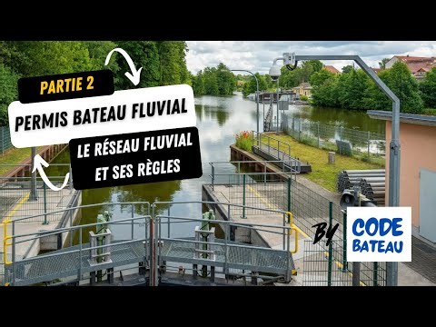 Permis Bateau Fluvial - Partie 2 : Le Réseau fluvial et ses règles