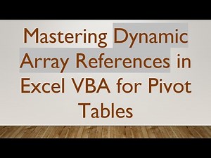 Mastering Dynamic Array References in Excel VBA for Pivot Tables