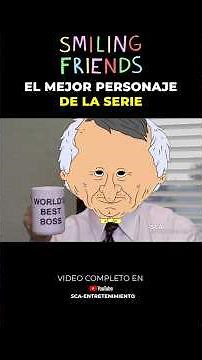 THIS IS "THE BEST" CHARACTER IN SMILING FRIENDS