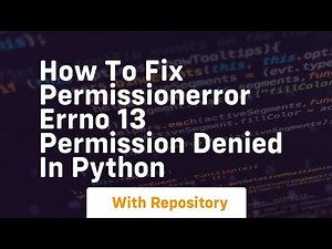 How to fix permissionerror errno 13 permission denied in python