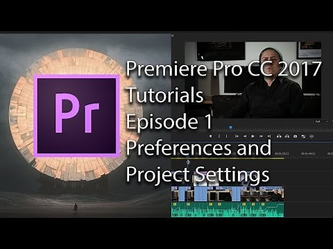 E1 - Preferences and Project Settings - Adobe Premiere Pro CC 2017