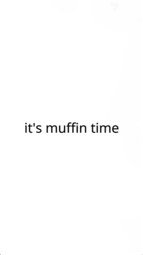 ITS MUFFiN TIMEE !! |#lyrics #songlyrics #muffintime #meme #fypシ }
