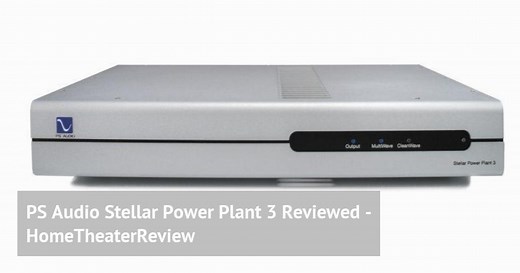 PS Audio Stellar Power Plant 3 Reviewed - HomeTheaterReview