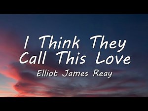 Elliot James Reay - I Think They Call This Love (Lyrics)