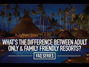 What’s the difference between adult only and family friendly resorts? | FAQ Series