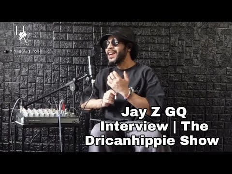 Jay Z GQ Interview | The Dricanhippie Show