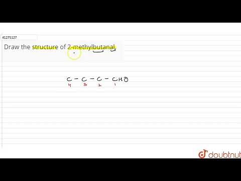 Draw the structure of 2-methylbutanal.