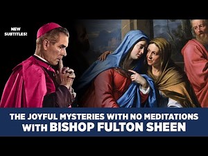 Fulton Sheen Recites the Joyful Mysteries of the Rosary | No Meditations