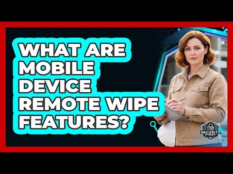 What Are Mobile Device Remote Wipe Features?