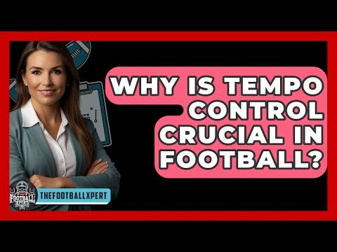 Why Is Tempo Control Crucial In Football? - The Football Xpert