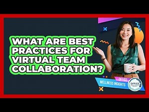 What Are Best Practices For Virtual Team Collaboration?