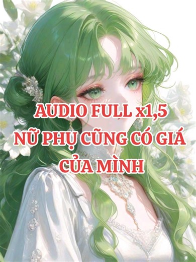 [AUDIO FULL x1,5] NỮ PHỤ CŨNG CÓ GIÁ CỦA MÌNH #truyenaudio #truyenhay #truyenaudiofull #xuhuongtiktok #10kfolowers Cre: Tiên Cá Tóp Mỡ Giòn Tan Audio