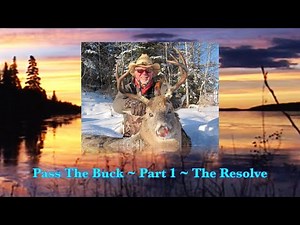 Saskatchewan Whitetail Deer ~ Pass The Buck ~ Part 1 "The Resolve"