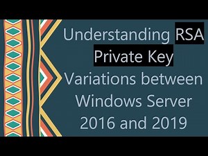 Understanding RSA Private Key Variations between Windows Server 2016 and 2019