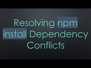 Resolving npm install Dependency Conflicts
