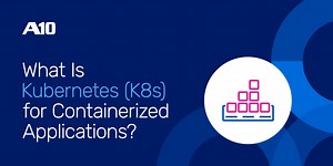 What is Kubernetes (K8s)? | Glossary | A10 Networks